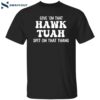 Give ‘em That Hawk Tuah Spit On That Thang Shirt