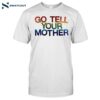 Go Tell Your Mother Shirt