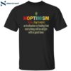 Hoptimism An Inclination Or Feeling That Everything Shirt