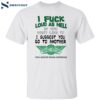 I Fuck Loud As Hell If You Don’t Like It I Suggest You Go To Another Shirt