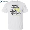 I Got My Salad Tossed At Olive Garden Italian Kitchen Shirt