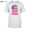 I Love Butt Drugs Shirt