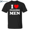 I Love Pegging Men Shirt