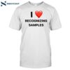 I Love Recognizing Samples Shirt