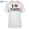 I Love Women And Fictional Shirt