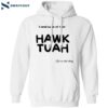 I Need Some Of That Hawk Tuah Spit On That Thang Shirt 1