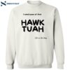 I Need Some Of That Hawk Tuah Spit On That Thang Shirt 2