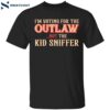 I’m Voting For The Outlaw Not The Kid Sniffer Shirt