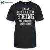 It's An Outlander Thing You Wouldn't Understand Shirt