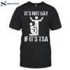 It’s Not Gay If It’s The Tsa Shirt