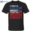 It’s Wrong To Call Illegal Aliens Unregistered Democrats Shirt