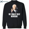 Joe Biden We Finally Beat Medicare Shirt 2