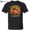 John Wayne The Hell I Won’t Shirt