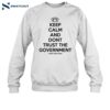 Keep Calm And Dont Trust The Government Shirt 1