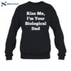 Kiss Me I'm Your Biological Dad Shirt 1