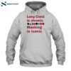 Long Covid Is Chronic Masking Is Iconic Shirt 2