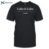 Lube Is Lube Shirt