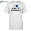 Maiaaaa I Love Making Hoesmad Shirt