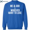 Me & God Vs Whoever Want To Lose Shirt 2