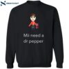 Mii Need A Dr Pepper Shirt 2