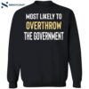 Most Likely To Overthrow The Government Shirt 1