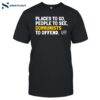 Places To Go People To See Communists To Offend Shirt