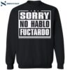 Sorry No Hablo Fuctardo Shirt 2