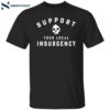 Support Your Local Insurgency Shirt