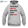 The Oldest Swiftie Who Ever Lived Like Ever Shirt 2