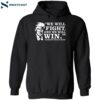 Trump We Will Fight And We Will Win Shirt 2