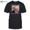 Trump X Paulo Mugshot They Want To Fuck Around Shirt