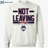 Uconn Basketball Dan Hurley Not Leaving Shirt 1