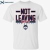 Uconn Basketball Dan Hurley Not Leaving Shirt