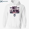 Uconn Basketball Dan Hurley Not Leaving Shirt 2