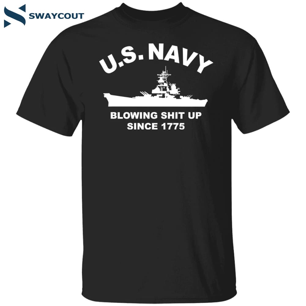 Us Navy With Blowing Shit Up Since 1775 Shirt