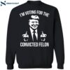 Voting For The Convicted Felon Shirt 1