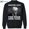 Wanted 2024 For Four More Years Trump Shirt 1