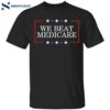 We Beat Medicare Shirt