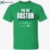 You Got Boston Finals 2024 Td Garden Boston Mass Shirt