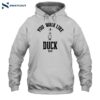 You Walk Like Duck Bitch Shirt 2