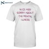 Nice Ass Sorry About The Mental Illness Shirt