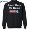 4th Of July Independent Just Here To Bang Shirt 2