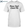 Benjy Chavez Please Don't Cancel Me Shirt