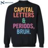 Capital Letters And Periods Bruh Shirt 1