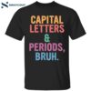 Capital Letters And Periods Bruh Shirt