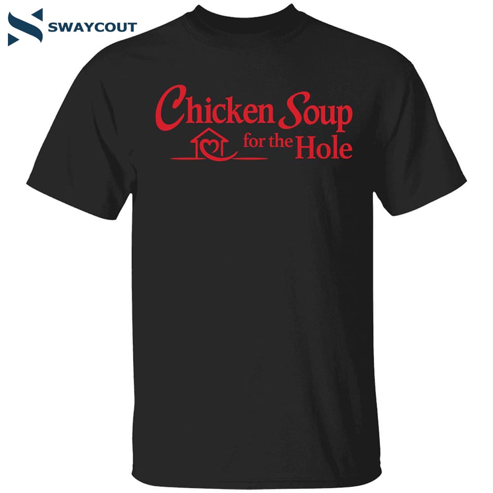 Chicken Soup For The Hole Shirt