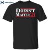 Doesn't Matter '24 Shirt