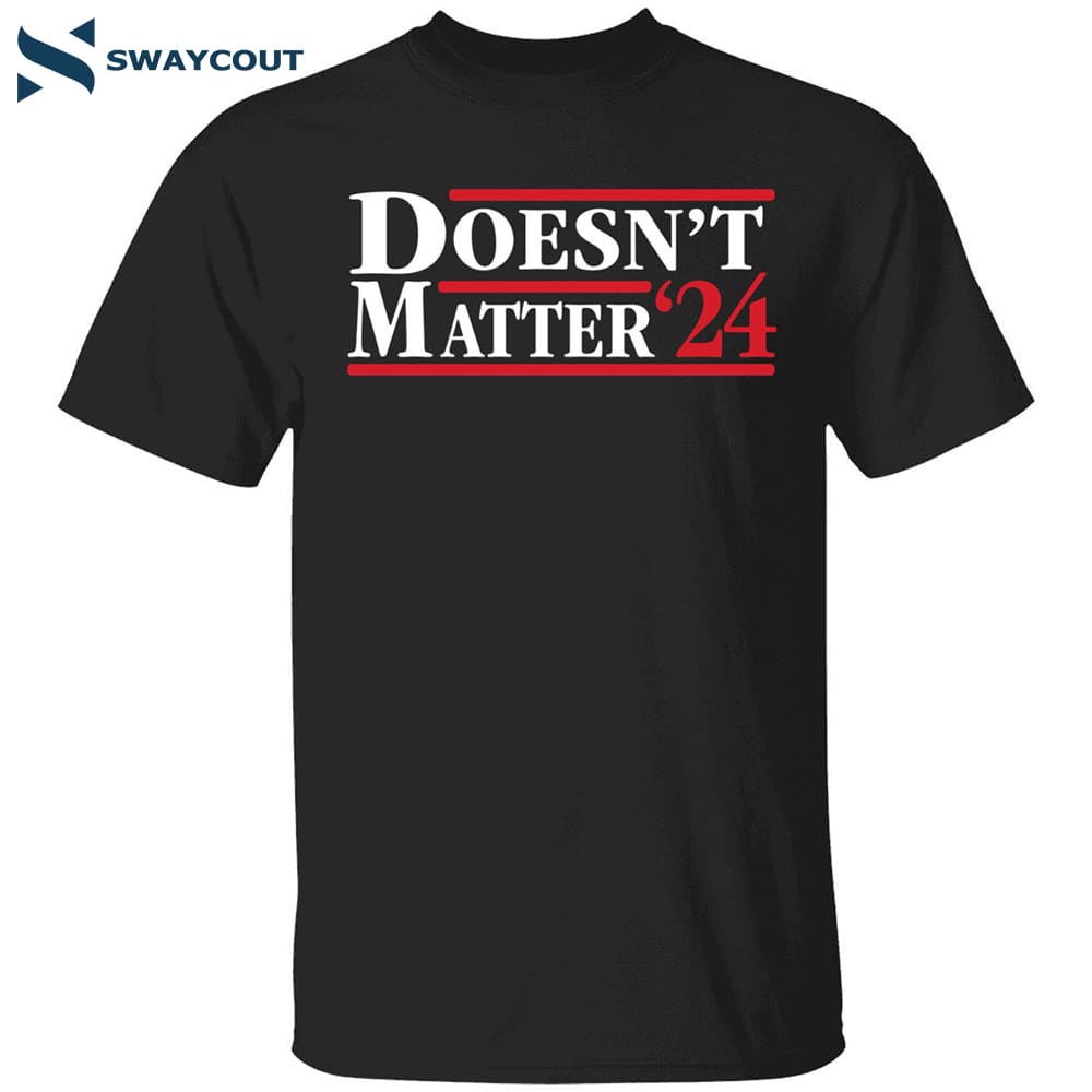 Doesn't Matter '24 Shirt