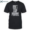 Don’t Stop Praying Shirt