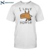 I Love Honse Shirt